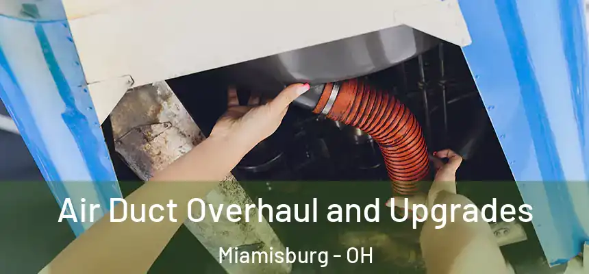  Air Duct Overhaul and Upgrades Miamisburg - OH