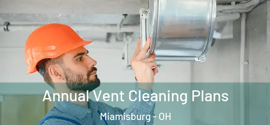  Annual Vent Cleaning Plans Miamisburg - OH