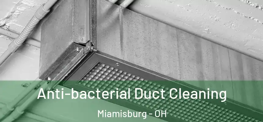  Anti-bacterial Duct Cleaning Miamisburg - OH