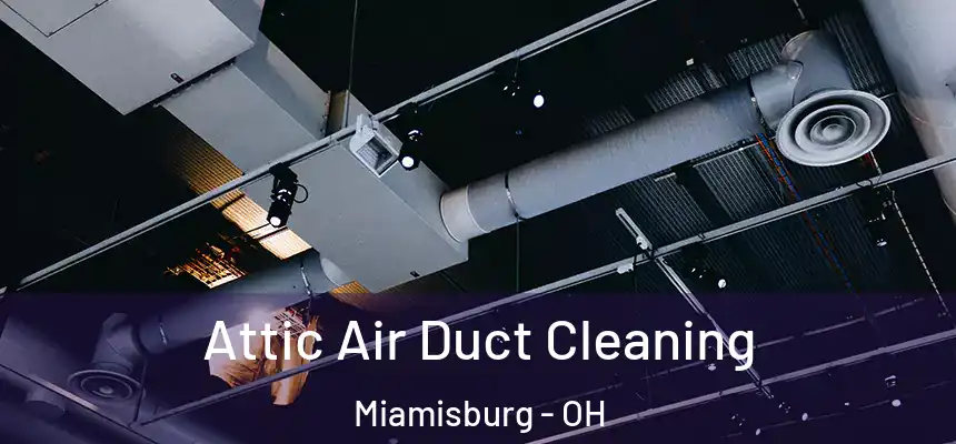  Attic Air Duct Cleaning Miamisburg - OH