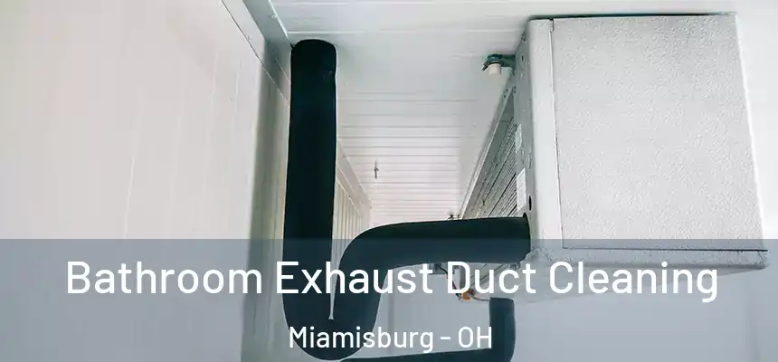  Bathroom Exhaust Duct Cleaning Miamisburg - OH