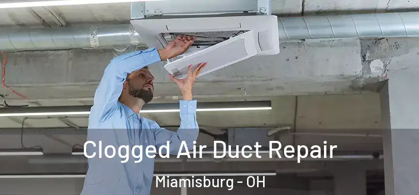 Clogged Air Duct Repair Miamisburg - OH