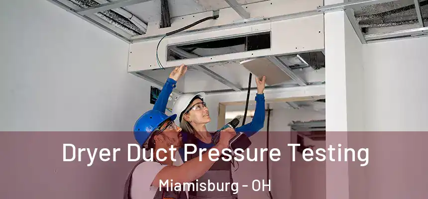  Dryer Duct Pressure Testing Miamisburg - OH