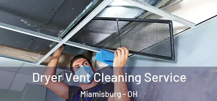  Dryer Vent Cleaning Service Miamisburg - OH