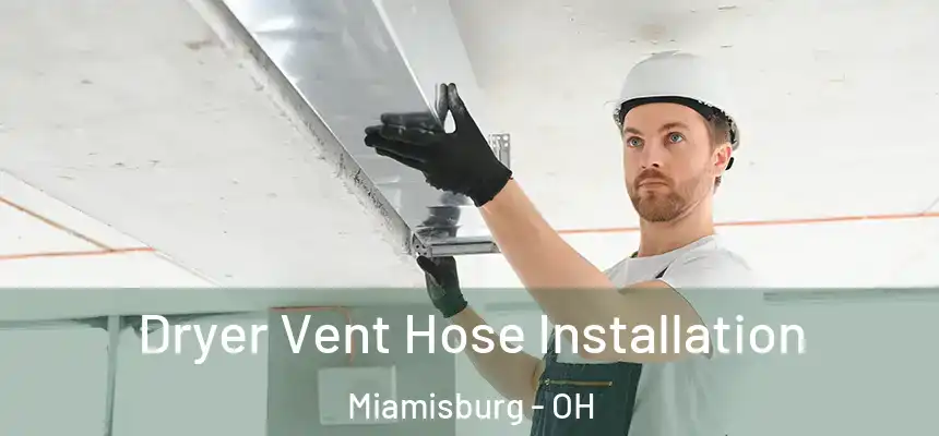  Dryer Vent Hose Installation Miamisburg - OH