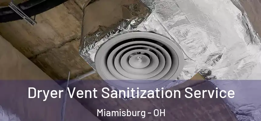  Dryer Vent Sanitization Service Miamisburg - OH