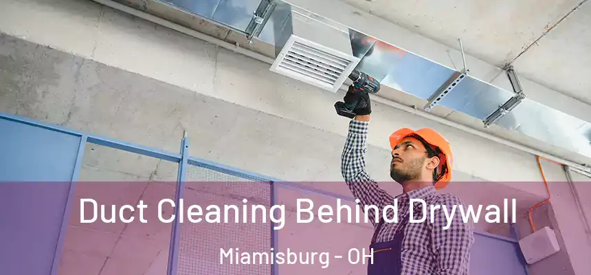  Duct Cleaning Behind Drywall Miamisburg - OH