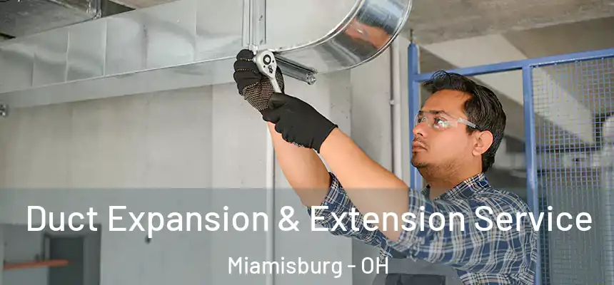  Duct Expansion & Extension Service Miamisburg - OH