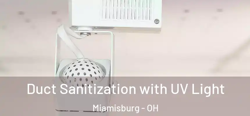  Duct Sanitization with UV Light Miamisburg - OH