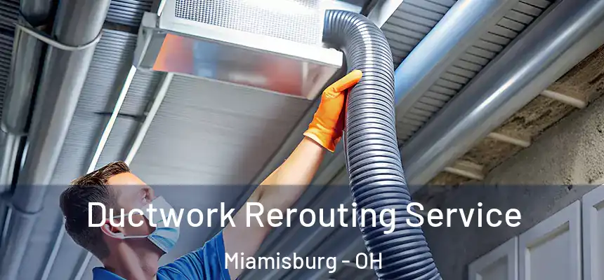  Ductwork Rerouting Service Miamisburg - OH