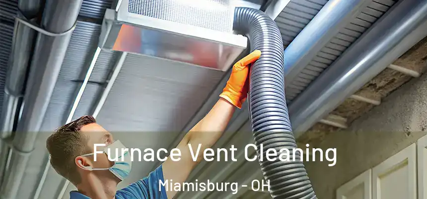  Furnace Vent Cleaning Miamisburg - OH
