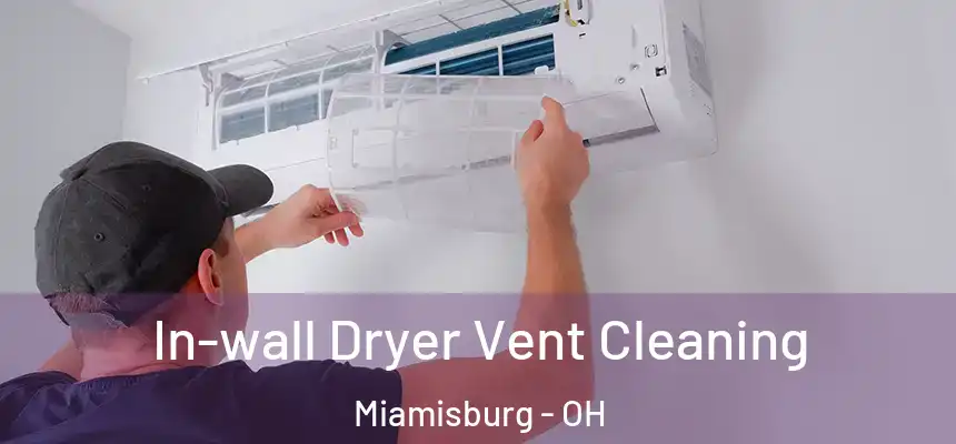 In-wall Dryer Vent Cleaning Miamisburg - OH