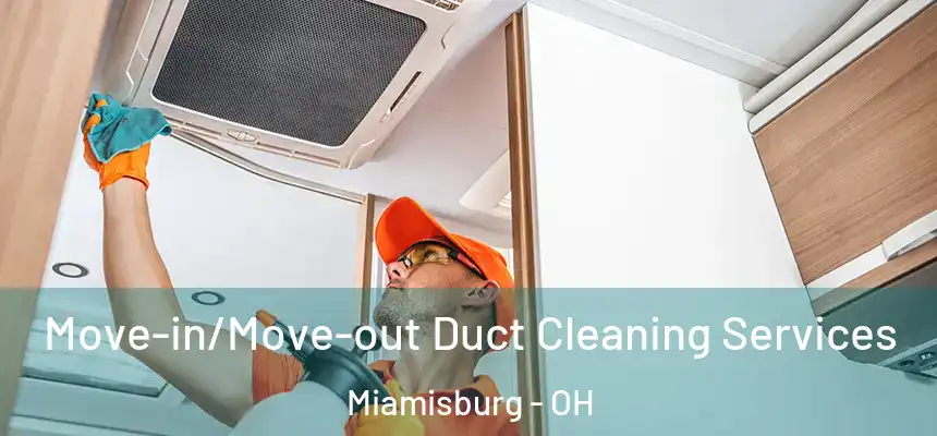  Move-in/Move-out Duct Cleaning Services Miamisburg - OH