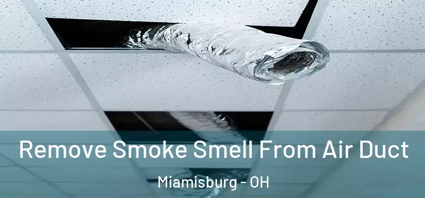  Remove Smoke Smell From Air Duct Miamisburg - OH