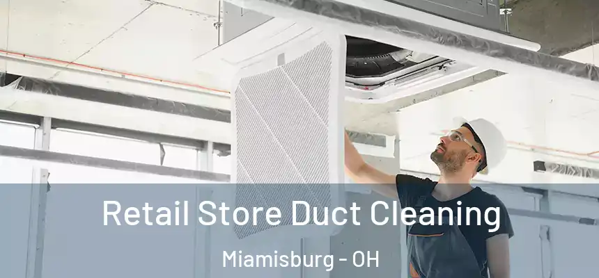  Retail Store Duct Cleaning Miamisburg - OH