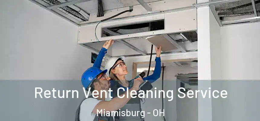  Return Vent Cleaning Service Miamisburg - OH