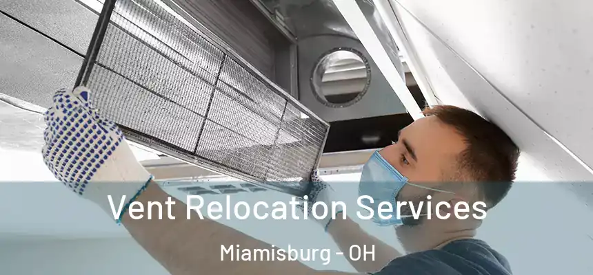 Vent Relocation Services Miamisburg - OH
