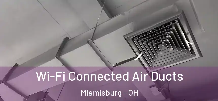  Wi-Fi Connected Air Ducts Miamisburg - OH